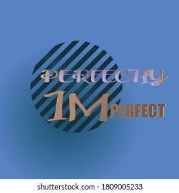Perfectly imperfect. Life quote with modern background vector illustration.Cute inspirational quote.fashion illustration design t-shirts prints
