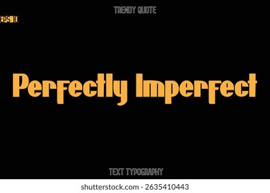 Perfectly Imperfect  Modern Bold Text Typography Quote For T-Shirt Designs