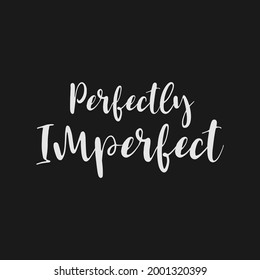 Perfectly imperfect morivational quotes vector - stock illustration Best for T-shirt Mug Pillow Bag Clothes printing and Printable decoration and much more.