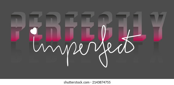 Perfectly Imperfect saying, pink and grey gradient 3d Quote. Vector graphic print template. Simple lettering poster. Greeting inspirational card. 