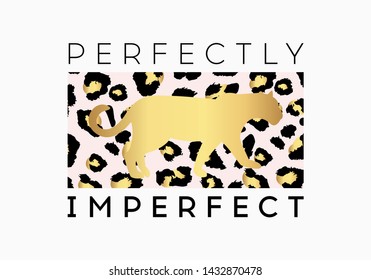 Perfectly Imperfect  slogan on leopard pattern background. Print graphic vector