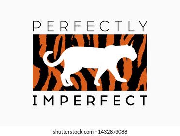 Perfectly Imperfect  slogan tiger pattern background. Print graphic vector