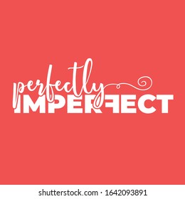 Perfectly imperfect. Stylish and Beautiful Elegance Typography Quote for Woman.