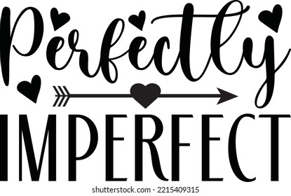 Perfectly imperfect svg design, Cute Vector file