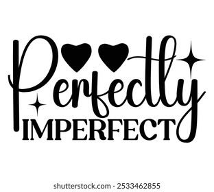 Perfectly Imperfect Svg,Motivational svg,Inspirational Quotes,Self Love Svg,Inspirational Svg,Cut File