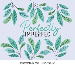 perfectly imperfect text with leaves design, Love and care yourself theme Vector illustration