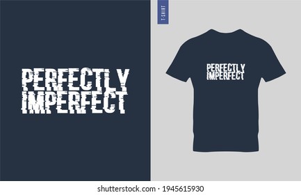 Perfectly Imperfect Typography t shirt, ready to print vector design. 