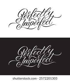 Perfectly imperfect Vector hand drawn illustrated lettering quote. Handwritten lettering in black and white calligraphic style.