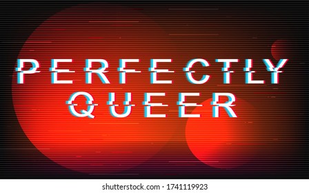 Perfectly queer glitch phrase. Retro futuristic style vector typography on red circles background. Tolerance text with distortion TV screen effect. LGBTQ community banner design with quote