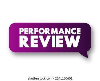 Performance Review - formal assessment in which a manager evaluates an employee's work performance, text concept message bubble