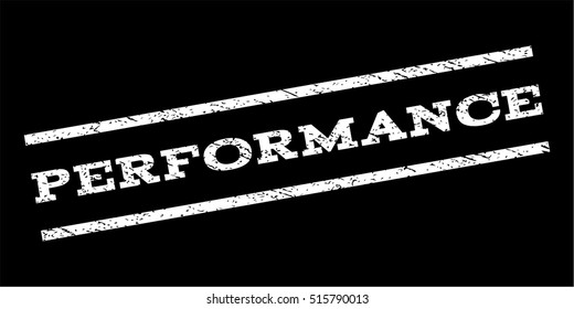 Performance watermark stamp. Text tag between parallel lines with grunge design style. Rubber seal stamp with dirty texture. Vector white color ink imprint on a black background.
