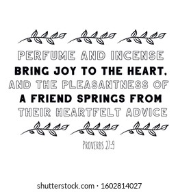 Perfume and incense bring joy to the heart, and the pleasantness of a friend springs from their heartfelt advice. Bible verse vector quote