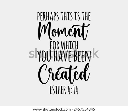 Perhaps This Is The Moment For Which You Have Been Created Esther, Christian design, Christian bundle, Christian T-shirt design, Christian quotes design