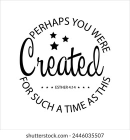 Perhaps You Were Created For Such A Time As This Esther 4:14