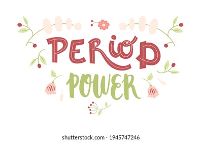 Period power - hand drawn lettering with floral decoration. Motivational quote about menstruation. Modern phrase, colorful sketch inscription. T-shirt, poster, banner typography design. Vector.