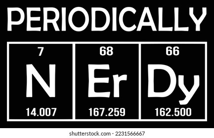 Periodically NErDy. The chemical elements of the periodic table.