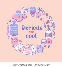 Periods are cool. Round frame made of feminine hygiene items in hand draw style. Menstrual cups, calendar, pads. Tampons, panties, pregnancy test and birth control pills. Women Health. Cycle tracker.
