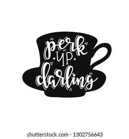 Perk up darling Hand drawn typography poster. Conceptual handwritten phrase Home and Family T shirt hand lettered calligraphic design. Inspirational vector