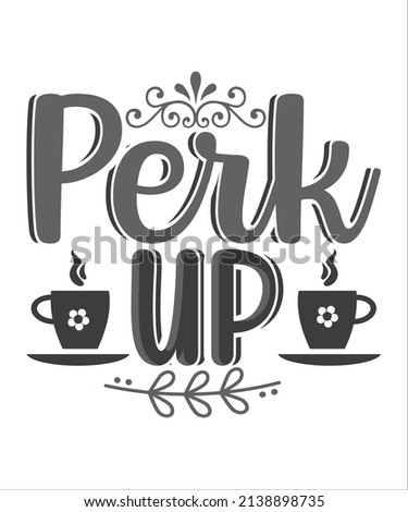 Perk up darling Hand drawn typography poster. Conceptual handwritten phrase Home and Family T shirt hand lettered calligraphic design. Inspirational vector