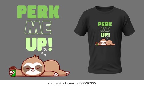 Perk Me Up Sloth Coffee T-shirt Design showcasing a cute sloth sleeping while holding a coffee cup. typography tshirt design vector. product design. coffee enthusiasts 