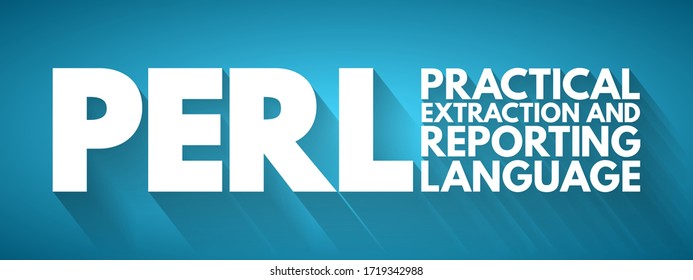 PERL - Practical Extraction and Reporting Language is a family of two high-level, general-purpose, interpreted, dynamic programming languages, acronym concept background