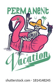 Permanent vacation t-shirt print with skeleton on pool flamingo drinking cocktail. Typography illustration.