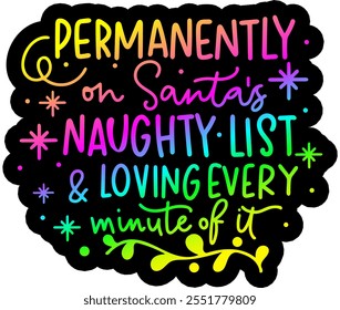 permanently on santa's naughty list and loving every minute of it merry christmas colorful bright rainbow graphic design