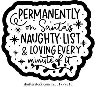 permanently on santa's naughty list and loving every minute of it merry christmas black vector graphic design and cut file