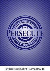Persecute badge with denim texture. Vector Illustration. Detailed.