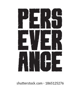 Perseverance. Hand lettering word art. Bold and grunge style letters on isolated background. Black and white. Vector text illustration 