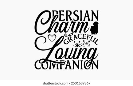 Persian Charm Graceful Loving Companion - Persian Cat T-Shirt Design, Handmade Calligraphy Vector Illustration, Cameo, Cricut, Eps, Files For Cutting.