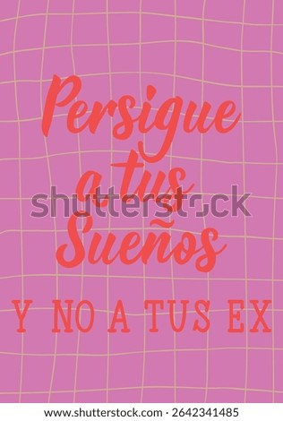 Persigue a tus suenos y no a tus ex. Translation from Spanish - Follow your dreams, not your exes. Perfect design for greeting cards, posters and social media. Spanish Lettering.