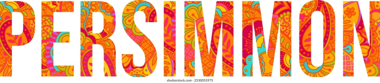 Persimmon artistic text design filled with colorful floral doodle pattern. Fruit heading. Use for groceries, print art, menu design, merch