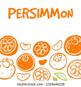 Persimmon card. Whole, half, sliced, bitten fruits. Ink hand drawn vector illustration. Can be used for cafe, menu, shop, bar, restaurant, poster, sticker, logo, detox diet concept, farmers market