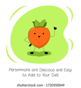 Persimmons are Delicious and Easy to Add to Your Diet. Vector Illustration about the Benefits of Persimmon. Kawaii Style. Flat Cartoon Design. Tropical Fruit