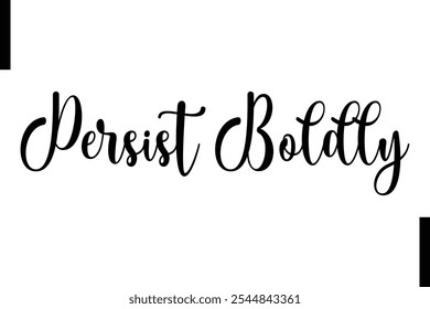 Persist boldly Stylish Typography Text Motivational Quotes