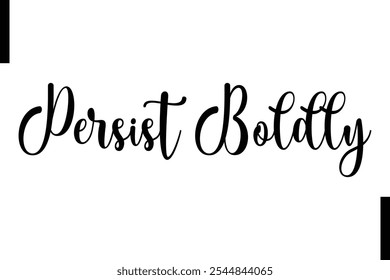 Persist boldly Stylish Typography Text Motivational Quotes