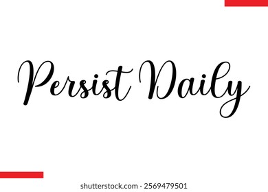 Persist Daily Motivational inspirational text lettering