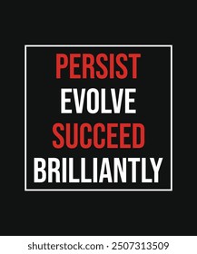 Persist evolve succeed brilliantly, typography motivational quotes, modern design slogan. Vector illustration for print t shirt, apparel, background, poster, banner, postcard or social media content.