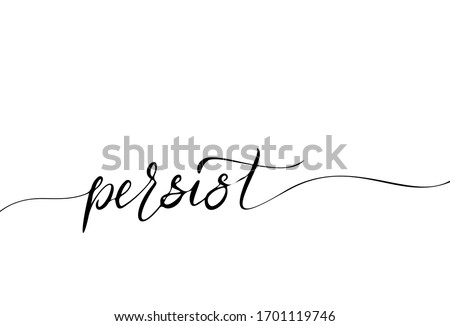 Persist hand drawn endless Calligraphy Sign for Print and Banner.