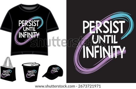 Persist Until Infinity Stylish Slogan Artwork for T-shirt, Tote Bag, Cap, Cup and Merchandise