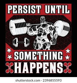 Persist Until Something Happens Gym Fitness T-Shirt Design Vector Graphic Gym life