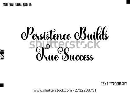 Persistence Builds True Success     - Cursive Typography Text Design Of Motivational Quote