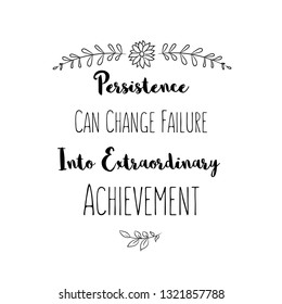 Persistence Can Change Failure Into Extraordinary Achievement. Calligraphy saying for print. Vector Quote