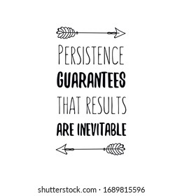  Persistence guarantees that results are inevitable. Calligraphy saying for print. Vector Quote 