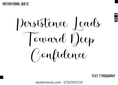 Persistence Leads Toward Deep Confidence   -Cursive Calligraphy Text Design Of Motivational Quote