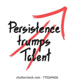 Persistence trumps talent quote lettering. Calligraphy inspiration graphic design typography element for print. Print for poster, t-shirt, bags, postcard, flyer, sticker, sweatshirt. Cimple vector