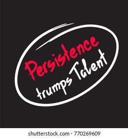 Persistence trumps talent quote lettering. Calligraphy inspiration graphic design typography element for print. Print for poster, t-shirt, bags, postcard, flyer, sticker, sweatshirt. Cimple vector