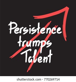 Persistence trumps talent quote lettering. Calligraphy inspiration graphic design typography element for print. Print for poster, t-shirt, bags, postcard, flyer, sticker, sweatshirt. Cimple vector