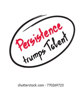 Persistence trumps talent quote lettering. Calligraphy inspiration graphic design typography element for print. Print for poster, t-shirt, bags, postcard, flyer, sticker, sweatshirt. Cimple vector